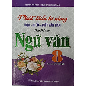 Phát Triển Kĩ Năng Đọc - Hiểu Và Viết Văn Bản Theo Thể Loại Ngữ Văn 8 (Bám Sát SGK kết Nối)