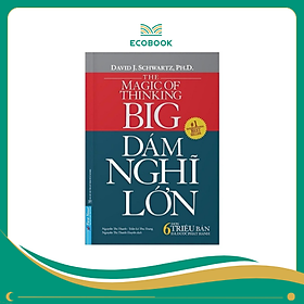 Sách Dám nghĩ lớn - David J Schwartz & PH D