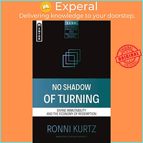 Sách - No Shadow of Turning - Divine Immutability and the Economy of Redemption by Ronni Kurtz (UK edition, paperback)