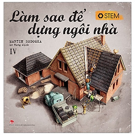 Làm Sao Để Dựng Ngôi Nhà (Tái Bản 2019)