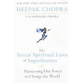 The Seven Spiritual Laws of Superheroes: Harnessing Our Power to Change The World