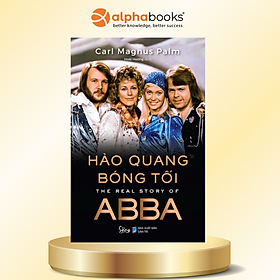 Hào Quang Bóng Tối - The Real Story Of ABBA - Alpha Books