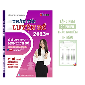 Sách – Thần Tốc Luyện Đề Bộ Đề Chinh Phục 8+ Môn Lịch Sử 2023 ( Cô Nguyễn Hương Sen )