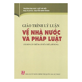 [Download Sách] Giáo Trình Lý Luận Về Nhà Nước Và Pháp Luật (Tái Bản Lần Thứ Ba Có Sửa Chữa, Bổ Sung)