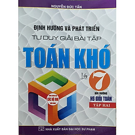 Định Hướng Và Phát Triển Tư Duy Giải Bài Tập Toán Khó Lớp 7 Tập 2 ( Dùng Cho Bộ Sách Giáo Khoa Hiện Hành)