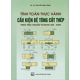 Hình ảnh Tính Toán Thực Hành Cấu Kiện Bê Tông Cốt Thép Theo Tiêu Chuẩn TCXDVN 356-2005 - Tập 2 (Tái Bản)