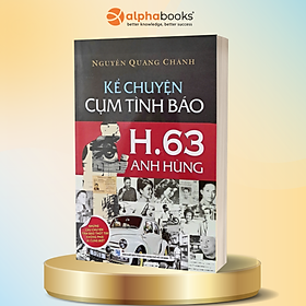Kể Chuyện Cụm Tình Báo H.63 Anh Hùng - Nguyễn Quang Chánh