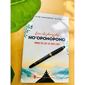 Sách LÀM CHỦ PHƯƠNG PHÁP HO'OPONOPONO TRONG TRỊ LIỆU & CHỮA LÀNH - CÔNG TY TNHH TƯ VẤN GIÁO DỤC EXPERT COACH