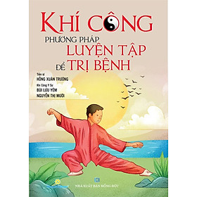 Khí Công Phương Pháp Luyện Tập Để Trị Bệnh Tái Bản