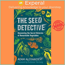 Sách - The Seed Detective : Uncovering the Secret Histories of Remarkable Vege by Adam Alexander (UK edition, hardcover)