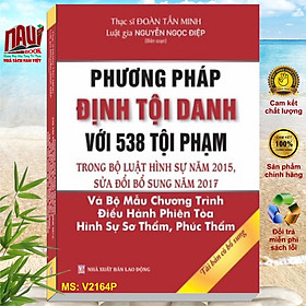 Hình ảnh Sách Phương Pháp Định Tội Danh Với 538 Tội Phạm Trong Bộ Luật Hình Sự Năm 2015, Sửa Đổi Bổ Sung Năm 2017 - Thạc sĩ luật Đoàn Tấn Minh và Luật gia Nguyễn Ngọc Điệp - V2164P