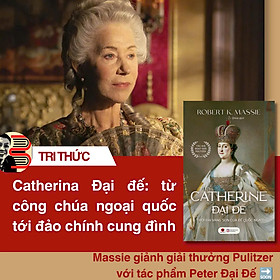 (Bìa cứng) CATHERINE ĐẠI ĐẾ – Thời đại vàng son của Đế quốc Nga – Robert K. Massie – Orkid dịch – Bách Việt