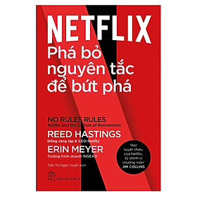 Phá Bỏ Nguyên Tắc Để Bứt Phá - No Rules Rule Netflix And The Culture Of