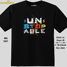 UNSTOPABLE đa sắc, mã G61. Áo thun hàng hiệu Goking, form unisex cho nam nữ, trẻ em, bé trai gái. Áo phông in đẹp, quà tặng cao cấp