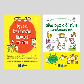 Combo Giáo Dục Giới Tính Theo Cách Người Nhật + Dạy Con Kỹ Năng Sống Theo Cách Mẹ Nhật – Bản Quyền