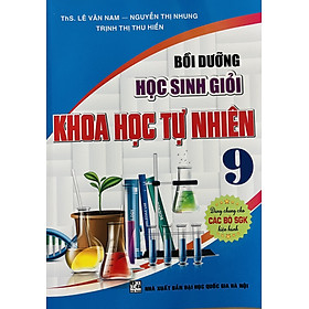 Bồi Dưỡng Học Sinh Giỏi Khoa Học Tự Nhiên 9 (SGK Hiện Hành)