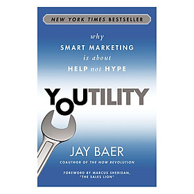 Youtility: Why Smart Marketing Is About Help, Not Hype