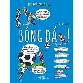 (Minh hoạ màu – bìa cứng) HỎI ĐÁP CÙNG EM! - BÓNG ĐÁ! - Valentin Verthé – Nhã Nam