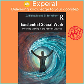 Sách - Existential Social Work - Meaning Making in the Face of Distress by Zvi Eisikovits (UK edition, paperback)