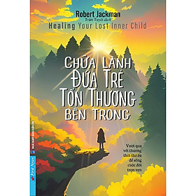 Chữa lành đứa trẻ tổn thương bên trong- cuốn sách chữa lành tâm hồn hay