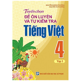 Sách - Tuyển Chọn Đề Ôn Luyện Và Tự Kiểm Tra Tiếng Việt 4 - Tập 1