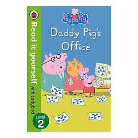 [Download Sách] Peppa Pig: Daddy Pig's Office - Read It Yourself with Ladybird Level 2 - Read It Yourself (Paperback)