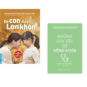 [Download Sách] Combo 2 cuốn sách: Để Con Được Lớn Khôn + Những Quy Tắc Để Sống Khỏe