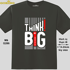 THINK BIG, mã G286. Áo thun siêu đẹp cho cả gia đình. Form unisex cho nam nữ, trẻ em, bé trai gái. Quà tặng ý nghĩa