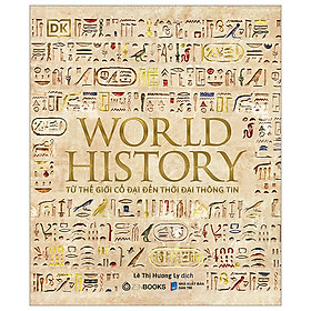 World History - Lịch Sử Thế Giới - Từ Thế Giới Cổ Đại Đến Thời Đại Thông Tin 