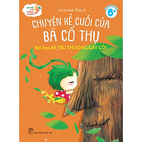 Sách Gợi mở trí tưởng tượng - Chuyện kể cuối của bà cổ thụ - Bài học để học yêu thương cây cối
