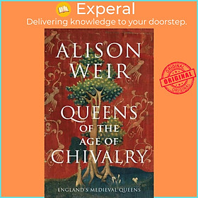 Sách - Queens of the Age of Chivalry by Alison Weir (UK edition, hardcover)