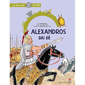 Du Hành Vào Lịch Sử Thế Giới – Alexandros Đại Đế