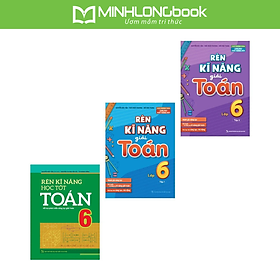 Sách: Combo 3 Cuốn Rèn Kĩ Năng Học Tốt Toán Lớp 6 + Rèn Kĩ Năng Giải Toán Lớp 6