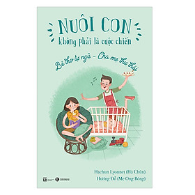 Nuôi Con Không Phải Là Cuộc Chiến – Bé Tự Ngủ – Cha Mẹ Thư Thái