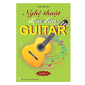Sách - Nghệ Thuật Đệm Đàn Guitar - Quyển 1 (Trần Thế Kỷ)
