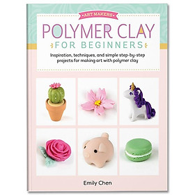 Hình ảnh sách Polymer Clay for Beginners: Volume 1 : Inspiration, techniques, and simple step-by-step projects for making art with polymer clay