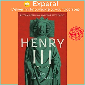 Sách - Henry III - Reform, Rebellion, Civil War, Settlement, 1258-1272 by David Carpenter (UK edition, hardcover)