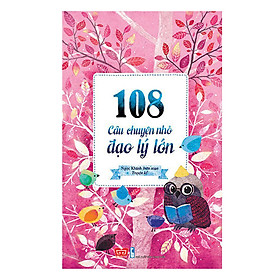 108 Câu Chuyện Nhỏ Đạo Lý Lớn (Tái Bản)