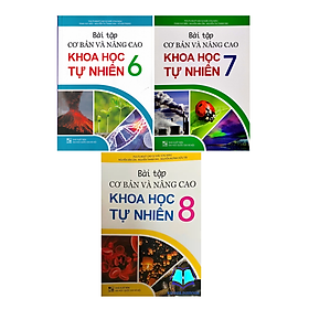 Combo Bài tập cơ bản và nâng cao Khoa học tự nhiên 6,7,8