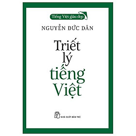 Tiếng việt giàu đẹp - triết lý tiếng việt