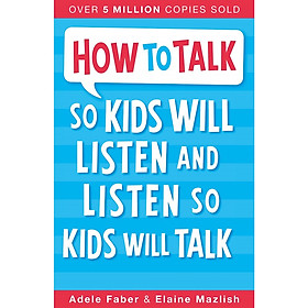 [Download Sách] Sách tiếng Anh - How To Talk So Kids Will Listen And Listen So Kids Will Talk