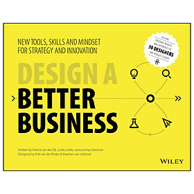 Design A Better Business: New Tools, Skills, And Mindset For Strategy And Innovation