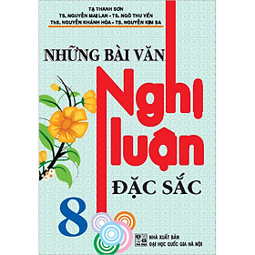 [Download Sách] Những Bài Văn Nghị Luận Đặc Sắc 8 (Tái Bản)