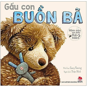 Sách Hôm Nay Con Thấy Thế Nào - Gấu Con Buồn Bã