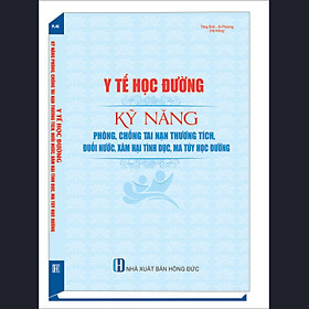 Download sách Y Tế Học Đường - Kỹ Năng Phòng, Chống Tai Nạn Thương Tích, Đuối Nước, Xâm Hại Tình Dục, Ma Túy Học Đường