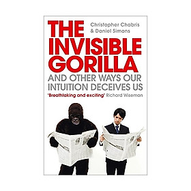 The Invisible Gorilla And Other Ways Our Intuitiion Deceives Us