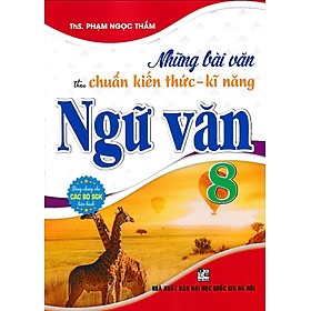 Những bài văn theo chuẩn kiến thức kỹ năng ngữ văn 8 (Dùng chung cho các bộ SGK)