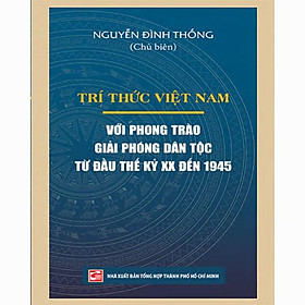 Trí Thức Việt Nam Với Phong Trào Giải Phóng Dân Tộc Từ Đầu Thế Kỷ XX Đến 1945