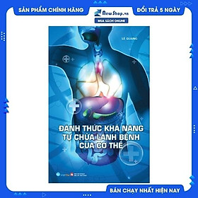 Đánh Thức Khả Năng Tự Chữa Lành Bệnh Của Cơ Thể 