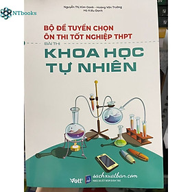 Hình ảnh Sách Bộ đề tuyển chọn ôn thi tốt nghiệp THPT bài thi Khoa học tự nhiên